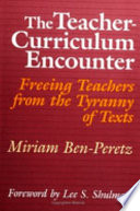 The teacher-curriculum encounter : freeing teachers from the tyranny of texts /