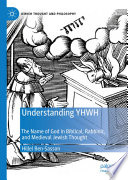 Understanding YHWH : The Name of God in Biblical, Rabbinic, and Medieval Jewish Thought /