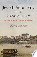 Jewish autonomy in a slave society : Suriname in the Atlantic world, 1651-1825 /
