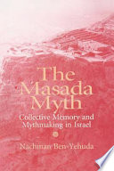 The Masada myth : collective memory and mythmaking in Israel /