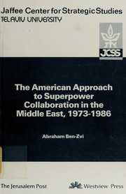 The American approach to superpower collaboration in the Middle East, 1973-1986 /