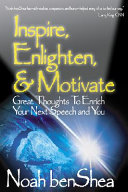 Inspire, enlighten & motivate : great thoughts to enrich your next speech and you /