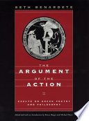 The argument of the action : essays on Greek poetry and philosophy /