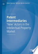 Patent Intermediaries : 'New' Actors in the Intellectual Property Market /