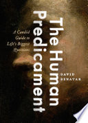 The human predicament : a candid guide to life's biggest questions /