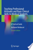 Teaching Professional Attitudes and Basic Clinical Skills to Medical Students : A Practical Guide /