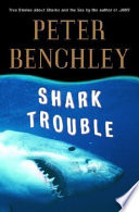 Shark trouble : true stories about sharks and the sea /