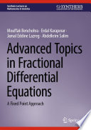 Advanced Topics in Fractional Differential Equations : A Fixed Point Approach /