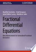Fractional Differential Equations : New Advancements for Generalized Fractional Derivatives /