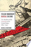 Italian immigrant radical culture : the idealism of the sovversivi in the United States, 1890-1940 /