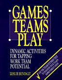 Games teams play : dynamic activities for tapping work team potential /