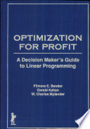 Optimization for profit : a decision maker's guide to linear programming /