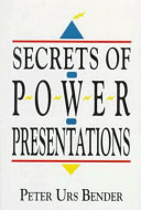 Secrets of power presentations : focusing on effective, dynamic and impressive business presentations /