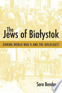 The Jews of Białystok during World War II and the Holocaust /
