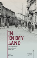 In enemy land : the Jews of Kielce and the region, 1939-1946 /