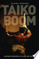 Taiko boom : Japanese drumming in place and motion /