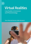 Virtual Realities : Case Studies in Immersion and Phenomenology /