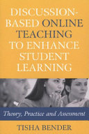 Discussion-based online teaching to enhance student learning : theory, practice, and assessment /