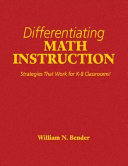 Differentiating math instruction : strategies that work for K-8 classrooms! /