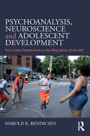 Psychoanalysis, neuroscience and adolescent development : non-linear perspectives on the regulation of the self /