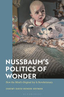 Nussbaum's politics of wonder : how the mind's original joy is revolutionary /