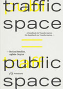 Traffic space [equals] public space : ein Handbuch zur Transformation = A handbook for transformation /