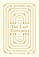 The last testament : the truth shall set you free /