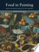 Food in painting : from the Renaissance to the present /