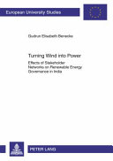 Turning wind into power : effects of stakeholder networks on renewable energy governance in India /
