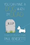 You can have a dog when I'm dead : essays on life at an angle /