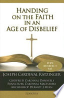 Handing on the faith in an age of disbelief : lectures given at the Church of Notre-Dame de Fourvière in Lyons, France, and at Notre-Dame Cathedral in Paris /