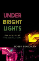 Under bright lights : gay Manila and the global scene /