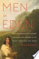 Men in Eden : William Drummond Stewart and same-sex desire in the Rocky Mountain fur trade /