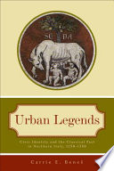 Urban legends : civic identity and the classical past in northern Italy, 1250-1350 /