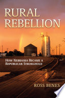 Rural rebellion : how Nebraska became a Republican stronghold /