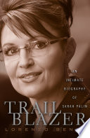 Trailblazer : an intimate biography of Sarah Palin /