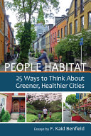 People habitat : 25 ways to think about greener, healthier cities /