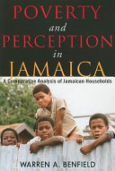 Poverty and perception in Jamaica : a comparative analysis of Jamaican households /