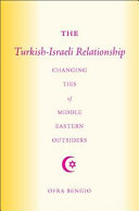 The Turkish-Israeli relationship : changing ties of Middle Eastern outsiders /