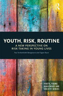 Youth, risk, routine : a new perspective on risk-taking in young lives /