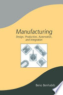 Manufacturing : design, production, automation and integration /