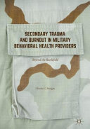 Secondary trauma and burnout in military behavioral health providers : beyond the battlefield /