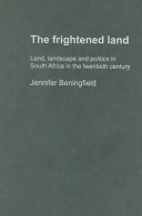 The frightened land : land, landscape, and politics in South Africa in the twentieth century /