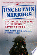Uncertain mirrors : magical realisms in US ethnic literatures /