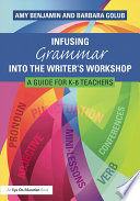 Infusing grammar into the writer's workshop : a guide for K-6 teachers /