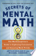 Secrets of mental math : the mathemagician's guide to lightning calculation and amazing math tricks /