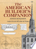 The American builder's companion ; or, A system of architecture particularly adapted to the present style of building.