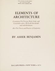 Elements of architecture, containing the Tuscan, Doric, Ionic, and Corinthian orders, with all their details and embellishments. : Also, the theory and practice of carpentry.