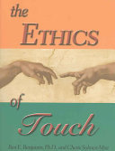 The ethics of touch : the hands-on practitioner's guide to creating a professional, safe, and enduring practice /
