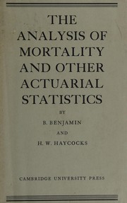 The analysis of mortality and other actuarial statistics /